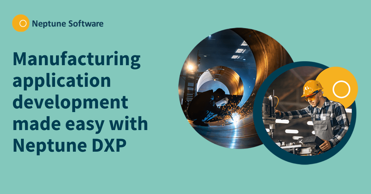 Manufacturing application development made easy with Neptune DXP 